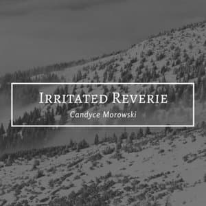 Irritated Reverie