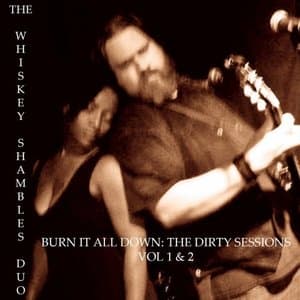 Burn It All Down: The Dirty Sessions, Vol 1 & 2
