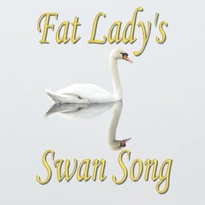Fat Ladys Swan Song