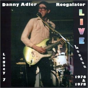 The Danny Adler Legacy Series Vol. 7: Roogalator Live London 1976-1978