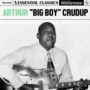 Essential Classics, Vol. 636: Arthur Big Boy Crudup
