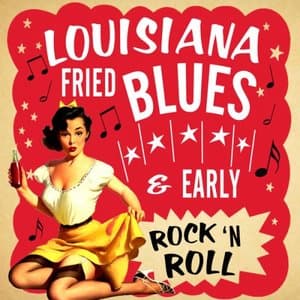 Louisiana Fried Blues & Early Rock 'N Roll