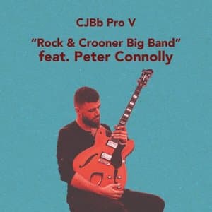 CJBb Pro V - Rock & Crooner Big Band Peter Connolly