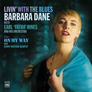 Livin With The Blues. Barbara Dane With Earl Fatha Hines And His Orchestra Plus On My Way With Kenny Kenny Whitson Quartet