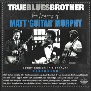 True Blues Brother: The Legend Of Matt Guitar Murphy
