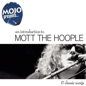 Mojo Presents.....An Introduction to Mott The Hoople (17 Classic Songs)