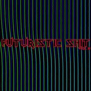 Futuristic Shit, Vol. 3