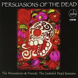 Persuasions of the Dead: The Grateful Dead Sessions