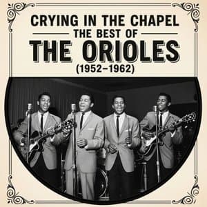 Crying in the Chapel - The Best of The Orioles (1952-1962)
