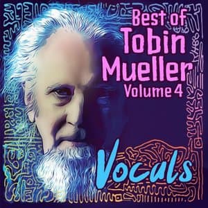 Best of Tobin Mueller, Vol. 4: Vocals