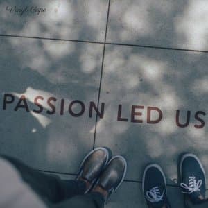 Passion Led Us