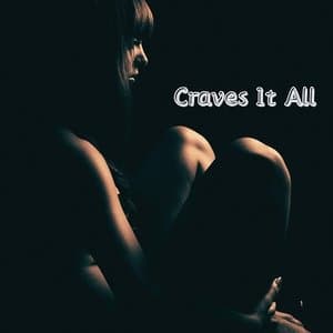 Craves It All