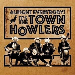 Alright Everybody! Its the Town Howlers