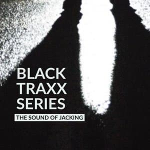 Black Traxx Series (The Sound of Jacking)