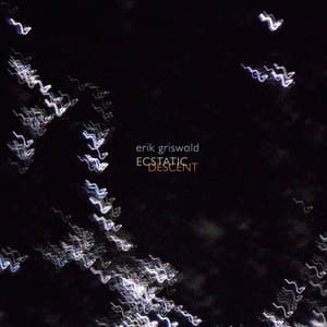Erik Griswold: Ecstatic Descent