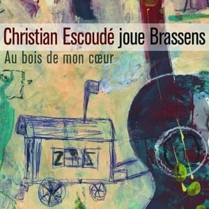 Au Bois De Mon Coeur - Escoude Joue Brassens