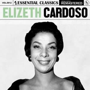 Essential Classics, Vol. 912: Elizeth Cardoso