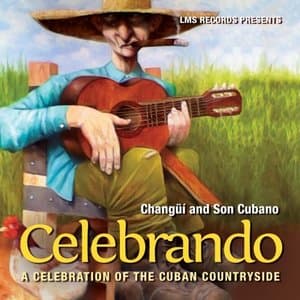 Changui and Son Cubano: Celebrando, a Celebration of the Cuban Countryside