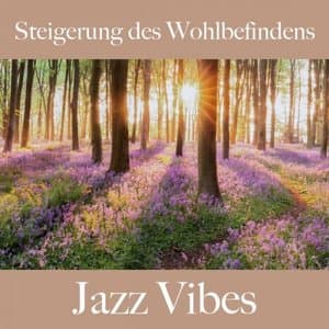 Steigerung Des Wohlbefindens: Jazz Vibes - The Greatest Sounds