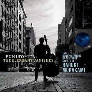 The Elephant Vanishes: Jazz Interpretations of the Short Stories of Haruki Murakami