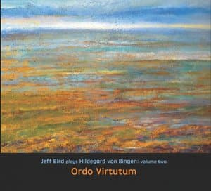 Ordo Virtutum: Jeff Bird Plays Hildegard Von Bingen, Vol. 2