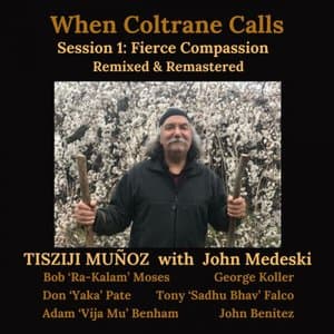 When Coltrane Calls Session 1: Fierce Compassion (Updated 2024 Mix & Master)