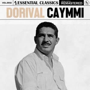 Essential Classics, Vol. 958: Dorival Caymmi