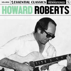 Essential Classics, Vol. 956: Howard Roberts