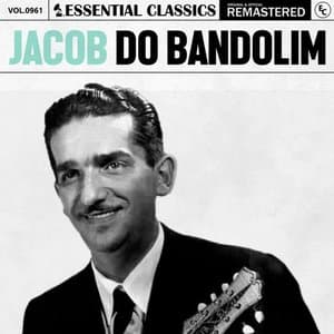 Essential Classics, Vol. 961: Jacob Do Bandolim