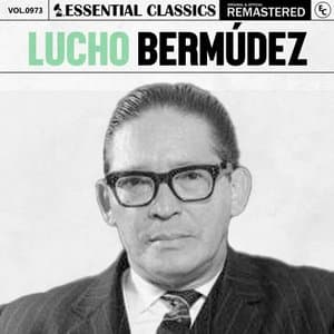Essential Classics, Vol. 973: Lucho Bermudez