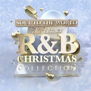 Soul To The World: The Ultimate R&B Christmas Collection