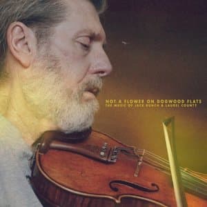 Not A Flower on Dogwood Flats: The Music of Jack Bunch & Laurel County