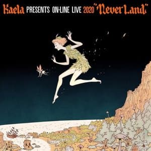 KAELA presents on-line LIVE 2020 NEVERLAND