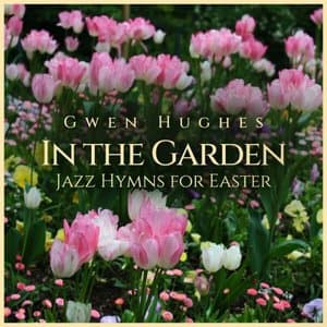 In The Garden: Jazz Hymns for Easter
