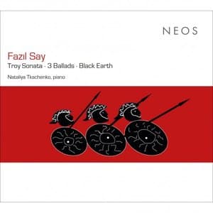 Fazil Say: Troy Sonata * 3 Ballads * Black Earth