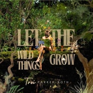 Let The Wild Things Grow