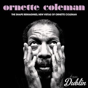 The Shape Reimagined, New Vistas of Ornette Coleman (Remastered)