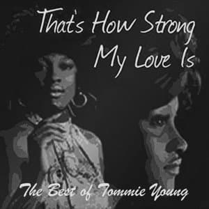 Thats How Strong My Love is: The Best of Tommie Young