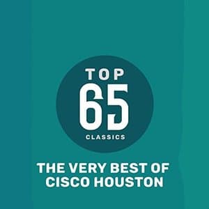 Top 65 Classics - The Very Best of Cisco Houston