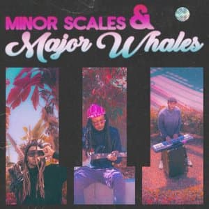 MINOR SCALES & MAJOR WHALES
