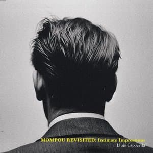 MOMPOU Revisited: Intimate Impressions