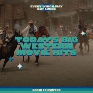 Every Which Way But Loose Todays Big Western Movie Hits