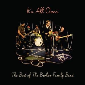 Its All Over - The Best of The Broken Family Band