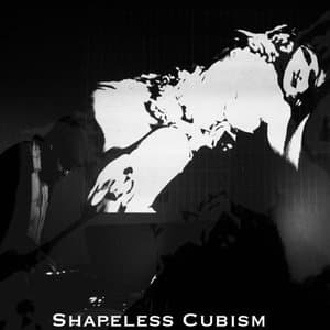 Shapeless Cubism