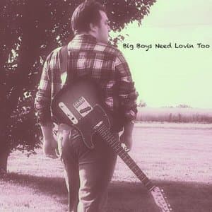 Big Boys Need Lovin Too