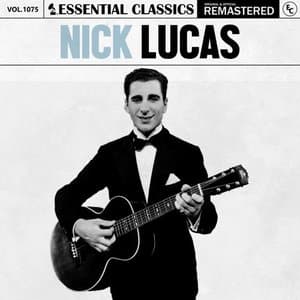 Essential Classics, Vol. 1075: Nick Lucas