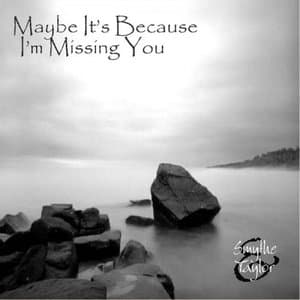 Maybe Its Because Im Missing You