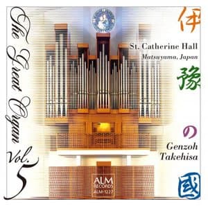 THE GREAT ORGAN Vol. 5 St. Catherine Hall Matsuyama, Japan