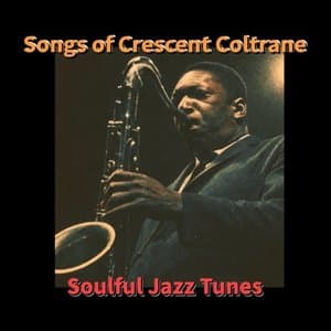 Songs of Crescent Coltrane - Soulful Jazz Tunes