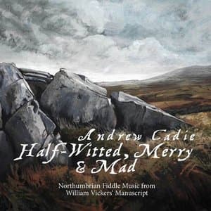 Half-Witted, Merry & Mad (Northumbrian Fiddle Music from William Vickers Manuscript)